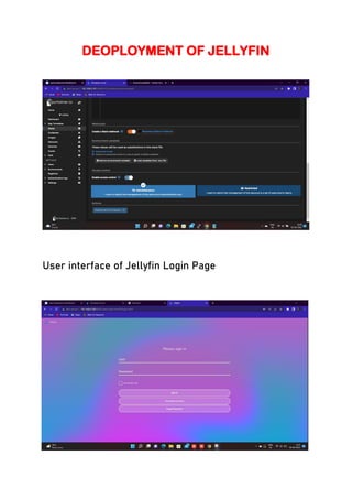 DEOPLOYMENT OF JELLYFIN
LOGIN POTAL OF JELLYFIN
For opening the login page of jellyfin we have to write
the IP Address of raspberry pi with the port number of
jellyfin for ex. (192.168.0.100:8096).
User interface of Jellyfin Login Page
USER INTERFACE OF JERLLYFIN
 