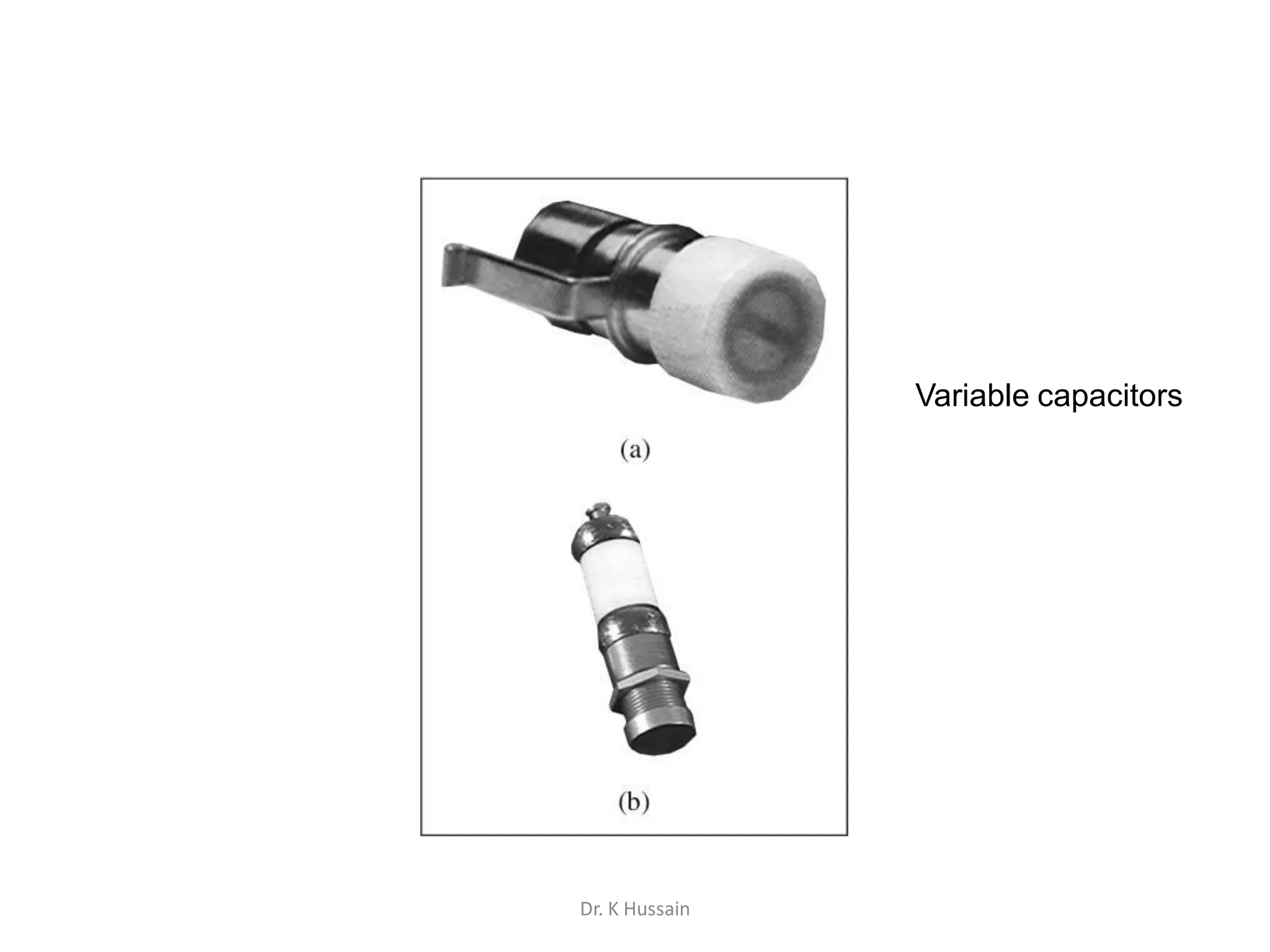 Variable capacitors
Dr. K Hussain
 