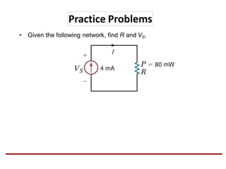 • Given the following network, find R and VS.
Practice Problems
 