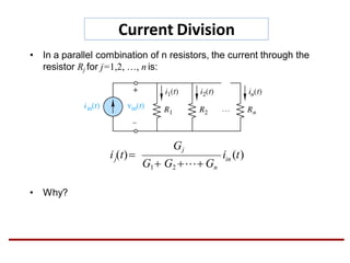Current Division
• In a parallel combination of n resistors, the current through the
resistor Rj for j=1,2, …, n is:
• Why?
i (t)in
Gj
ji (t)
G1 G2  Gn
 