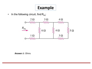 Example
• In the following circuit, find Req:
Answer: 6 Ohms
 