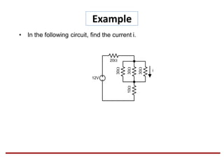 Example
• In the following circuit, find the current i.
20
12V
30
30
30
10
i
 