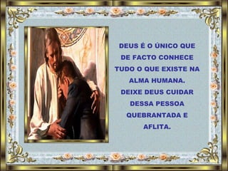 DEUS É O ÚNICO QUE DE FACTO CONHECE TUDO O QUE EXISTE NA ALMA HUMANA. DEIXE DEUS CUIDAR DESSA PESSOA QUEBRANTADA E AFLITA. 
