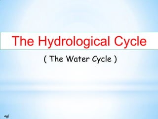 The Hydrological Cycle
( The Water Cycle )

aqf

 