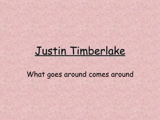 Justin Timberlake What goes around comes around 