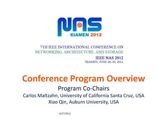 Conference Program Overview
                Program Co-Chairs
Carlos Maltzahn, University of California Santa Cruz, USA
           Xiao Qin, Auburn University, USA

                 6/27/2012
 