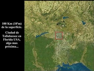 100 Km (10 5 m) de la superfície. Ciudad de Tallahassee en Florida USA, algo mas próxima... 