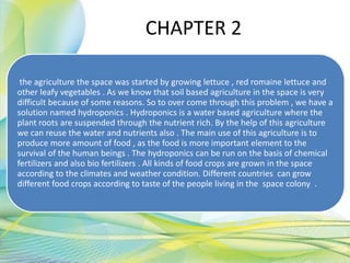 CHAPTER 2
the agriculture the space was started by growing lettuce , red romaine lettuce and
other leafy vegetables . As w...