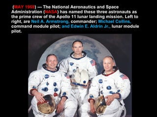 ( MAY 1969 ) --- The National Aeronautics and Space Administration ( NASA ) has named these three astronauts as the prime ...