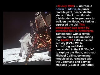 ( 20 July 1969 ) --- Astronaut  Edwin E. Aldrin, Jr ., lunar module pilot, descends the steps of the Lunar Module (LM) lad...