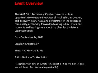 Event Overview The NASA 50th Anniversary Celebration represents an opportunity to celebrate the power of inspiration, inno...