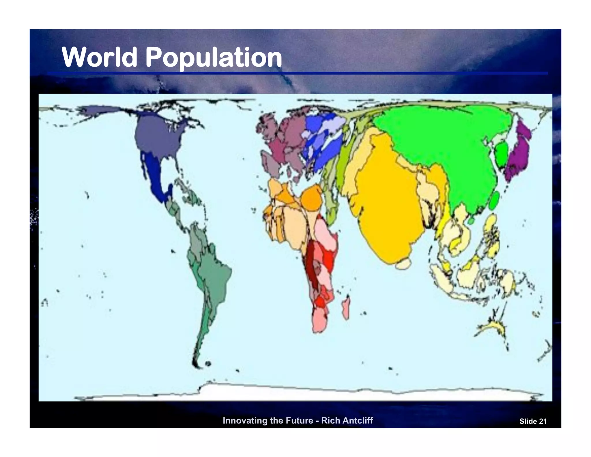World Population




           Innovating the Future - Rich Antcliff   Slide 21
 