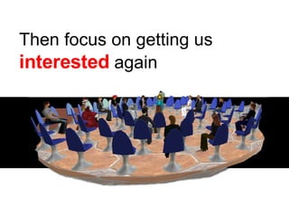 Then focus on getting us  interested  again  