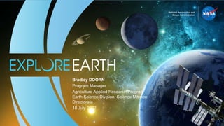 1
Bradley DOORN
Program Manager
Agriculture Applied Research Program
Earth Science Division, Science Mission
Directorate
18 July 2022
 