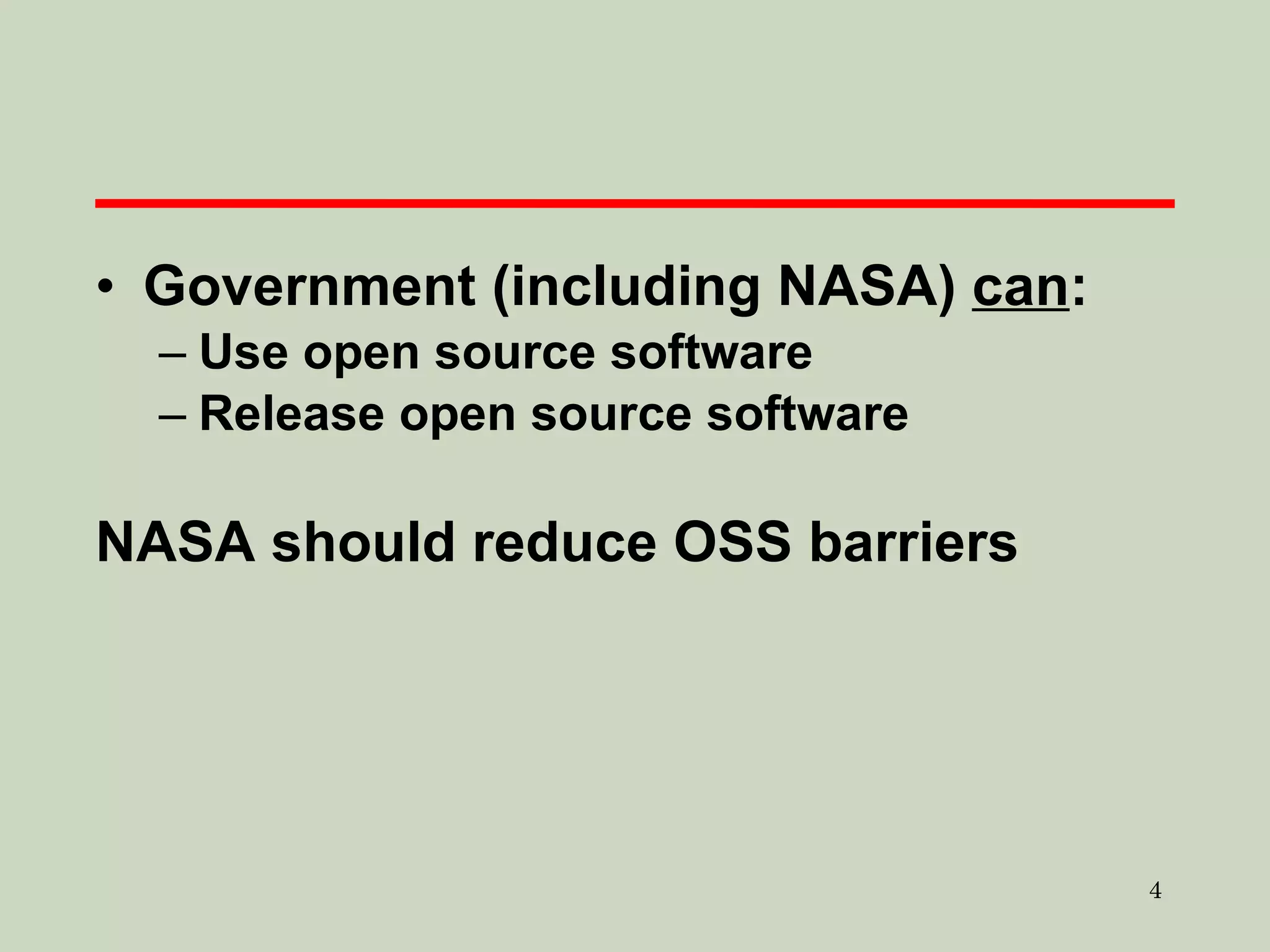 Government (including NASA)  can : Use open source software Release open source software NASA should reduce OSS barriers 