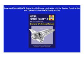 Download [ebook] NASA Space Shuttle Manual: An Insight into the Design, Construction
and Operation of the NASA Space Shuttle
 