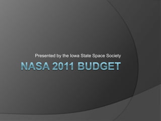 NASA 2011 Budget Presented by the Iowa State Space Society 