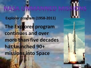 Explorer program (1958-2011)
The Explorer program
continues and over
more than five decades
has launched 90+
missions into Space
 