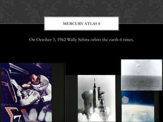 On October 3, 1962 Wally Schira orbits the earth 6 times.Mercury Atlas 8