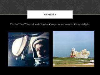 Charles“Pete”Conrad and Gordon Cooper make another Gemini flight.Gemini 5