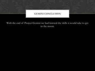 With the end of Project Gemini we had learned the skills it would take to get to the moon. Gemini Conclusion