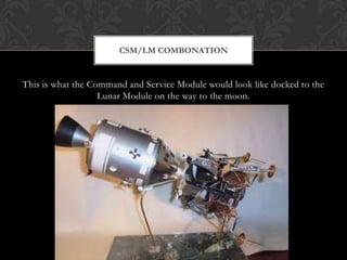 This is what the Command and Service Module would look like docked to the Lunar Module on the way to the moon.CSM/LM Combonation