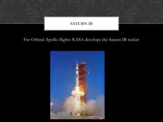 For Orbital Apollo flights NASA develops the Saturn IB rocketSaturn IB