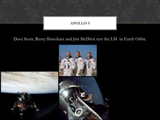 Dave Scott, Rusty Shweikart and Jim McDivit test the LM  in Earth Orbit.Apollo 9