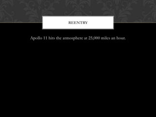 Apollo 11 hits the atmosphere at 25,000 miles an hour. Reentry