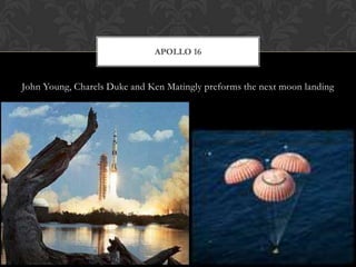 John Young, Charels Duke and Ken Matingly preforms the next moon landingApollo 16