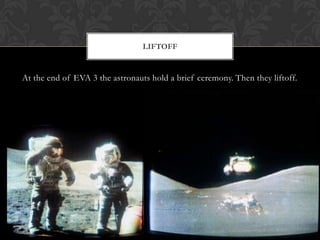 At the end of EVA 3 the astronauts hold a brief ceremony. Then they liftoff.Liftoff