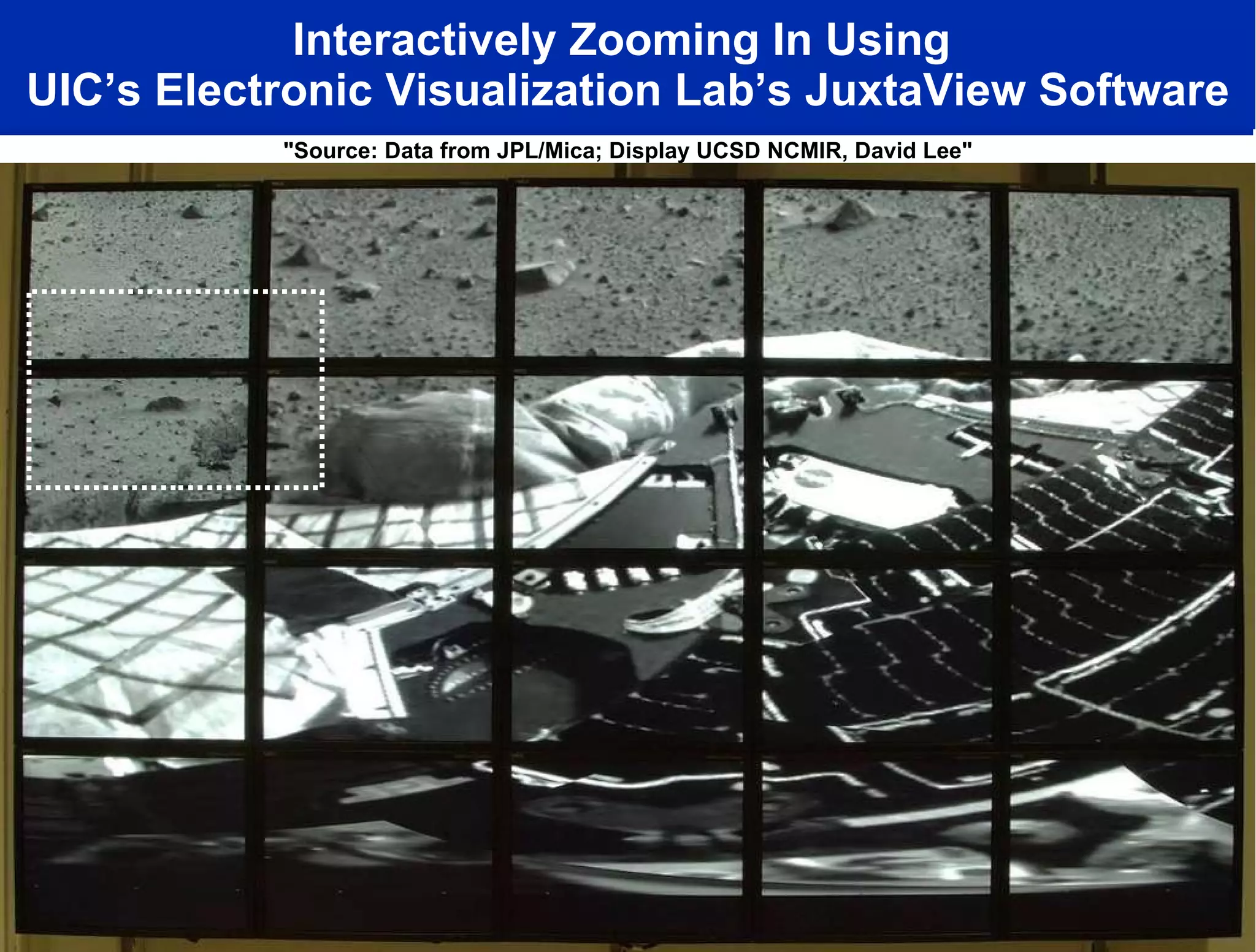 Interactively Zooming In Using  UIC’s Electronic Visualization Lab’s JuxtaView Software "Source: Data from JPL/Mica; Display UCSD NCMIR, David Lee" 