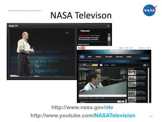 National Aeronautics and Space Administration



                                                NASA Televison




                                      http://www.nasa.gov/ntv
                              http://www.youtube.com/NASATelevision   13
 
