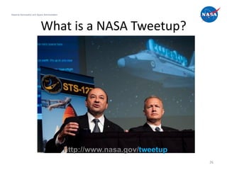 National Aeronautics and Space Administration




                            What is a NASA Tweetup?




                                                http://www.nasa.gov/tweetup
                                                                              26
 