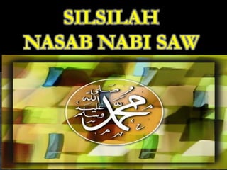 SILSILAH
NASAB NABI SAW
 