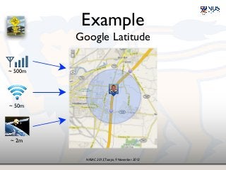 NASAC 2013,Tianjin, 9 November 2013
Example!
Google Latitude
~ 500m
~ 50m
~ 2m
 