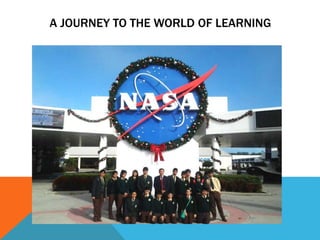 A JOURNEY TO THE WORLD OF LEARNING
 
