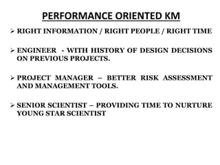 j p l . n a s a . g o v
PERFORMANCE ORIENTED KM
 RIGHT INFORMATION / RIGHT PEOPLE / RIGHT TIME
 ENGINEER - WITH HISTORY OF DESIGN DECISIONS
ON PREVIOUS PROJECTS.
 PROJECT MANAGER – BETTER RISK ASSESSMENT
AND MANAGEMENT TOOLS.
 SENIOR SCIENTIST – PROVIDING TIME TO NURTURE
YOUNG STAR SCIENTIST
 