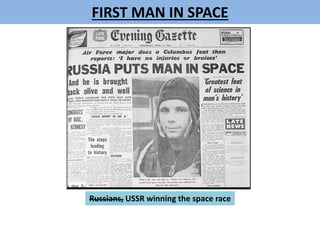 FIRST MAN IN SPACE
Russians, USSR winning the space race
 