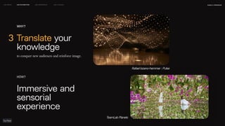 TeamLab Planets
HOW?
Immersive and
sensorial
experience
Rafael lozano-hemmer : Pulse
naSA x parsons
may 2023
LEO WEEK LEO EXHIBITION LEO IMMERSIVE Leo Launch
3
WHY?
Translate your
knowledge
to conquer new audiences and reinforce image.
 