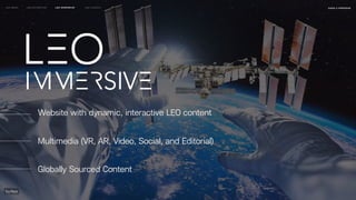 Website with dynamic, interactive LEO content
Multimedia (VR, AR, Video, Social, and Editorial)
Globally Sourced Content
naSA x parsons
may 2023
LEO WEEK LEO EXHIBITION LEO IMMERSIVE Leo Launch
 