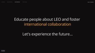 naSA x parsons
may 2023
LEO WEEK LEO EXHIBITION LEO IMMERSIVE Leo Launch
Educate people about LEO and foster
international collaboration
Let's experience the future…
 