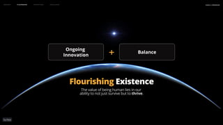 +
Ongoing
Innovation Balance
may 2023
naSA x parsons
Context Flourishing Prototypes Conclusion
Flourishing Existence
The value of being human lies in our
ability to not just survive but to thrive.
 