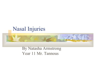 Nasal Injuries By Natasha Armstrong Year 11 Mr. Tannous 