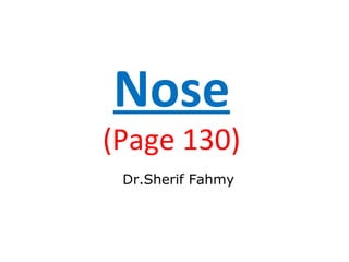 Nose
(Page 130)
Dr.Sherif Fahmy
 
