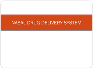 NASAL DRUG DELIVERY SYSTEM
 
