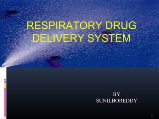 1
RESPIRATORY DRUG
DELIVERY SYSTEM
BY
SUNILBOREDDY
 