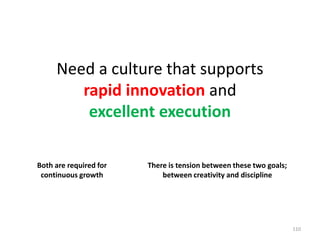 Need a culture that supports rapid innovation and excellent execution110Both are required for continuous growthThere is tension between these two goals; between creativity and discipline