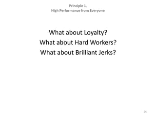 What about Loyalty?What about Hard Workers?What about Brilliant Jerks?26Principle 1.  High Performance from Everyone