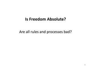 Is Freedom Absolute?Are all rules and processes bad?70